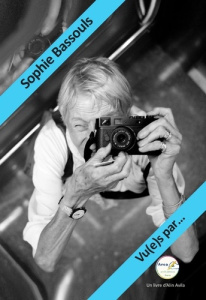Sophie Bassouls. Vu(e)s par... - Bassouls Sophie ; L'Yvonnet François ; Avila Alin