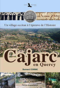 Cajarc en Quercy. Un village occitan à l'épreuve de l'Histoire - Connac Bernard