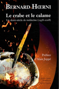 Le crabe et le calame. Un demi-siècle de médecine (1958-2008) - Hoerni Bernard ; Juppé Alain