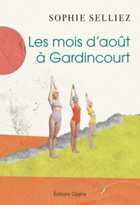 Les mois d'aout a gardincourt - Selliez Sophie
