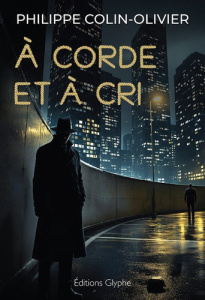 A corde et à cri - Colin-Olivier Philippe
