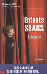 Enfants stars. L'enquête - Allin Hubert ; Pizzardini Eddy