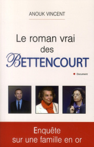 Le roman vrai des Bettencourt - Vincent Anouk