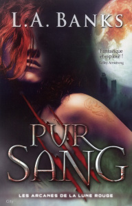 Les Arcanes de la Lune Rouge Tome 2 : Pur sang - Banks Leslie A. ; Desoille Martine