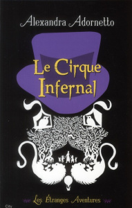 Les étranges aventures Tome 2 : Le Cirque Infernal - Adornetto Alexandra ; Baril Pierre