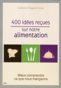 400 idées reçues sur votre alimentation - Chegrani-Conan Catherine
