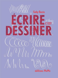 Ecrire c'est dessiner - Bazin Gaby