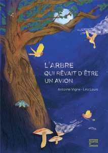 L’Arbre qui rêvait d’être un avion - Vigne Antoine ; Louis Léa