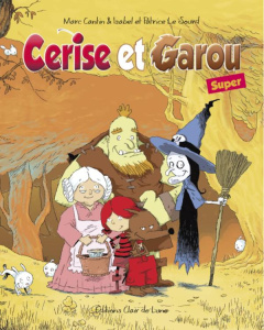 Cerise et Garou super - Cantin Marc ; Catin Isabelle ; Le Sourd Patrice