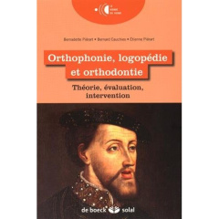Orthophonie, logopédie et orthodontie. Théorie, évaluation, intervention - Piérart Bernadette ; Cauchies Bernard ; Pierart Et