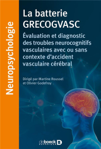 La batterie GRECOGVASC. Evaluation et diagnostic des troubles neurocognitifs vasculaires avec ou san - Roussel Martine ; Godefroy Olivier