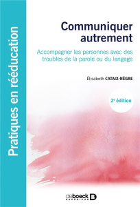 Communiquer autrement. Accompagner les personnes avec des troubles de la parole ou du langage : les - Cataix-Negre Elisabeth ; Zucman Elisabeth