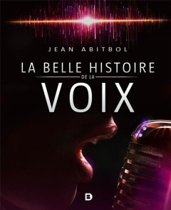 La belle histoire de la voix - Abitbol Jean