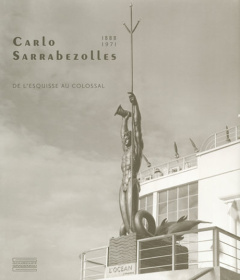 Carlo Sarrabezolles. (1888-1971), De l'esquisse au colossal - Gaudichon Bruno ; Liot David ; Richard Christophe