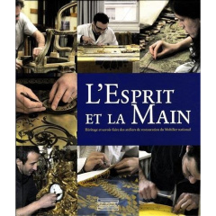 L'esprit et la main. Héritage et savoir-faire des ateliers de restauration du Mobilier national - Naffah-Bayle Christiane ; Lazaj Jehanne ; Sombstay