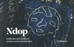 Ndop. Etoffes des cours royales et sociétés secrètes du Cameroun - Dumas Ly ; Perrois Louis ; Notué Jean-Paul ; Joube