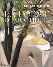 La poésie du quotidien. Robert Lotiron (1886-1966) - Gaudichon Bruno ; Cornier Alice ; Descamps Patrick