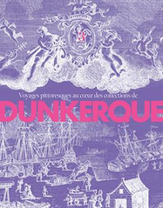 Voyages pittoresques au coeur des collections de Dunkerque. Volume 3 - Warlop Sophie