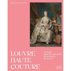 Louvre haute couture. La mode dans les collections de peintures du Louvre - La Rochefoucauld Sabine de ; Bruna Denis