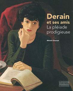 Derain et ses amis. La pléiade prodigieuse, Edition - Charzat Michel