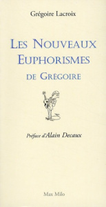 Les nouveaux euphorismes de Grégoire - Lacroix Grégoire ; Decaux Alain ; Di Marco Angelo