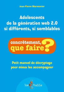 Adolescents de la generation web 2.0 : si differents, si semblables - Marmonier Jean-Pierre
