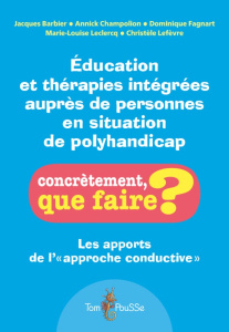 Education et thérapies intégrées auprès des personnes en situation de polyhandicap - Barbier Jacques ; Champolion Annick ; Fagnart Domi