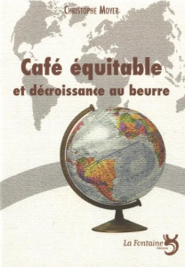 Café équitable et décroissance au beurre - Moyer Christophe