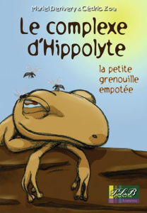 Le complexe d'Hippolyte - la petite grenouille empotée - Derivery Muriel ; Zou Cédric