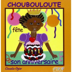 Choubouloute fête son anniversaire - Ogier Claudie
