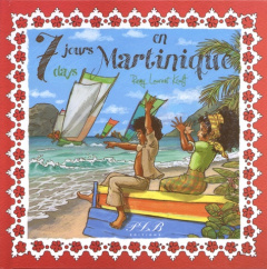 7 jours en Martinique. Edition bilingue français-anglais - Kraft Rémy-Laurent ; Tilley Lorna