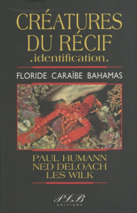 Créatures du récif - identification. Floride, Caraïbe, Bahamas - Humann Paul ; Deloach Ned ; Wilk Les ; Pointier Je