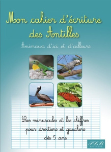 Mon cahier d'ecriture des antilles : animaux d'ici et d'ailleurs - Tettam &  co