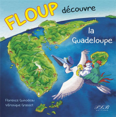 Floup decouvre la Guadeloupe - Guinodeau Florence ; Grasset Véronique