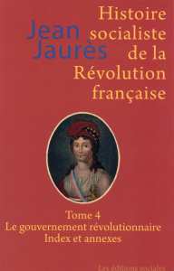 Histoire socialiste de la Révolution française. Tome 4, Le gouvernement révolutionnaire ; Index et a - Jaurès Jean ; Soboul Albert