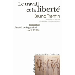 Le travail et la liberté. Précédé de Au-delà de la gauche ? - Trentin Bruno ; Ralite Jack ; Berta Livia ; Ferran