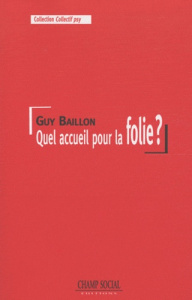Quel accueil pour la folie ? - Baillon Guy