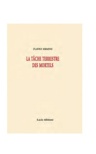 La tâche terrestre des mortels. Poésies 2002-2009, Edition bilingue français-italien - Ermini Flavio ; Bruzzo François ; Ducros Franc