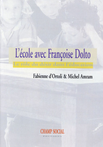 L'école avec Françoise Dolto. Le rôle du désir dans l'éducation - Ortoli Fabienne d' ; Amram Michel