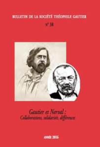 Bulletin de la Société Théophile Gautier N° 38/2016 : Gautier et Nerval. Collaborations, solidarités - Geisler-Szmulewicz Anne ; Moussa Sarga