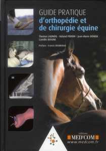 Guide pratique d'orthopédie et de chirurgie équine - Launois Thomas ; Perrin Roland ; Denoix Jean-Marie