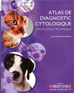 ATLAS DE DIAGNOSTIC CYTOLOGIQUE DES ANIMAUX DE COMPAGNIE - MARTINEZ DE MERLO H