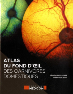 Atlas du fond de l'oeil des carnivores domestiques - Cassagnes Charles ; Chaudieu Gilles ; Dégardin Cam