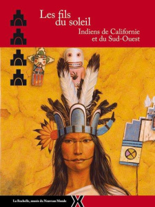 Les fils du soleil. Indiens de Californie et du Sud-Ouest - Notter Annick ; Galliard Eloïse