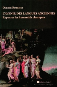 L'avenir des langues anciennes : Repenser les humanités classiques. Suivi de Poésies néolatines pour - Rimbault Olivier ; Thomas Joël