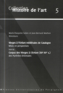 Vierges à l'Enfant médiévales de Catalogne mises en perspectives suivi du Corpus des Vierges à l'Enf - Subes Marie-Pasquine ; Mathon Jean-Bernard ; Gabor