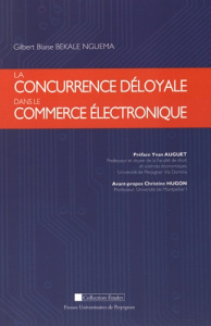 La concurrence déloyale dans le commerce électronique - Bekale Nguema Gilbert Blaise ; Auguet Yvan ; Hugon