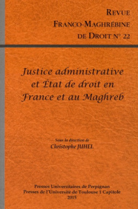 Revue franco-maghrébine de droit N° 22 : La justice administrative garante de l'état de droit ? Réal - Juhel Christophe