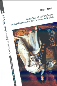 Louis XIV et la Catalogne. De la politique au Sud de l?Europe au XVIIe siècle - Jané Oscar ; Poujade Patrice