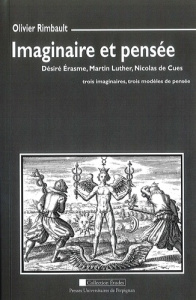 Imaginaire et pensée. Désiré Erasme, Martin Luther, Nicolas de Cues : trois imaginaires, trois modèl - Rimbault Olivier ; Thomas Joël